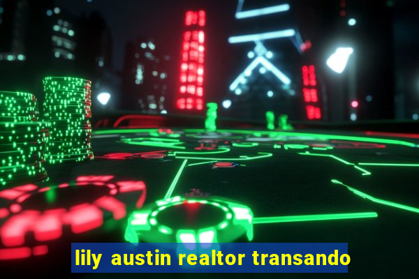 lily austin realtor transando